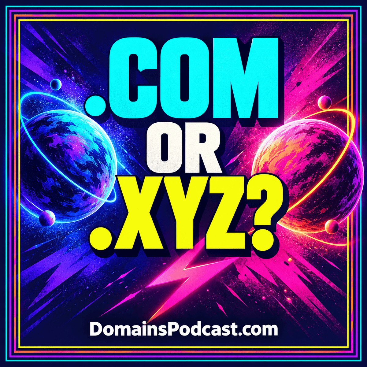 .Com Or .Xyz? — neon editorial cover with a multicolor pinstripe frame and DomainsPodcast.com branding