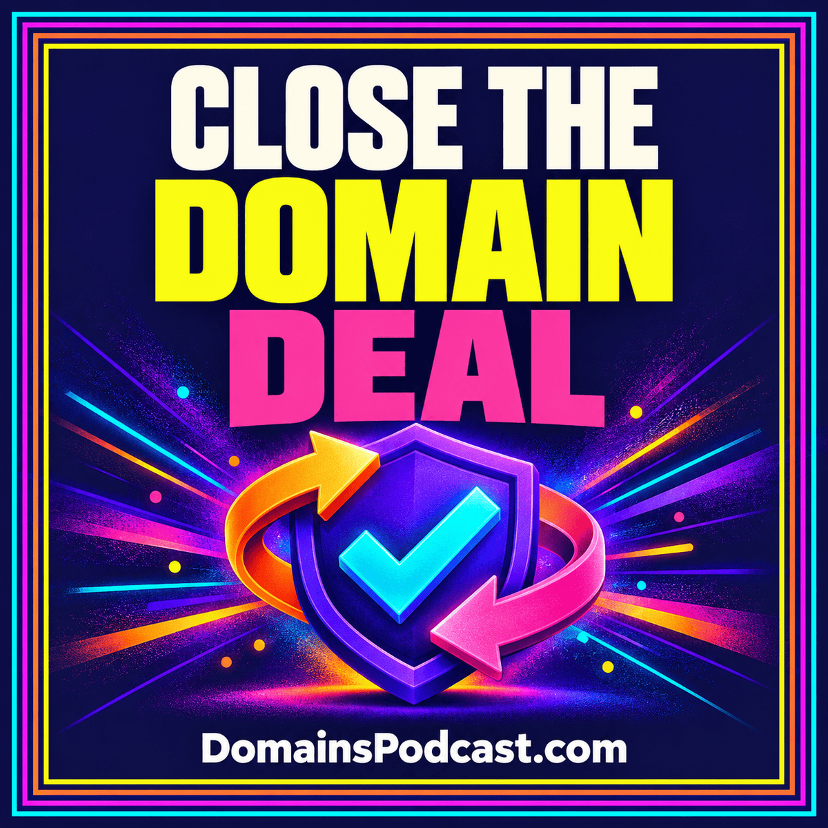Close The Domain Deal — neon editorial cover with a multicolor pinstripe frame and DomainsPodcast.com branding